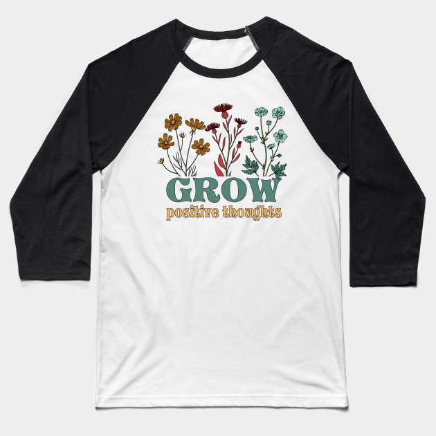 Grow positive thoughts Baseball T-Shirt by Positively Petal Perfect 